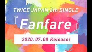 TWICE JAPAN 6th SINGLE 『Fanfare』 2020.07.08 Release!