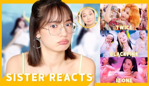 MY SISTER REACTS TO BLACKPINK, TWICE AND IZONE
