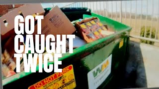 CAUGHT TWICE/ THEY TOOK MY DUMPSTER FOOD AWAY-