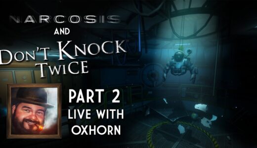 Oxhorn Plays Narcosis Part 2 & Don't Knock Twice - Scotch & Smoke Rings Episode 634