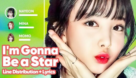 TWICE – I’m Gonna Be a Star (Line Distribution + Lyrics Karaoke) PATREON REQUESTED
