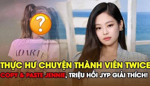 THỰC HƯ chuyện thành viên TWICE copy & paste Jennie BLACKPINK, triệu hồi JYP giải thích!