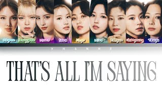 [UNOFFICIAL LYRICS] TWICE “THAT’S ALL I’M SAYING (Color Coded Lyrics Eng/Rom/Kan/가사)