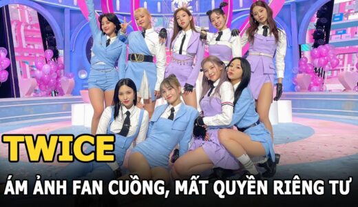 TWICE phải trả giá đắt cho sự nổi tiếng: Ám ảnh fan cuồng, mất quyền riêng tư