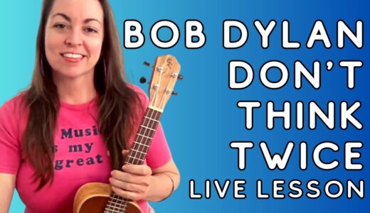 DON'T THINK TWICE, IT'S ALL RIGHT - Bob Dylan Ukulele Lesson